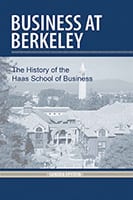 Business at Berkeley: The History of the Haas School of Business